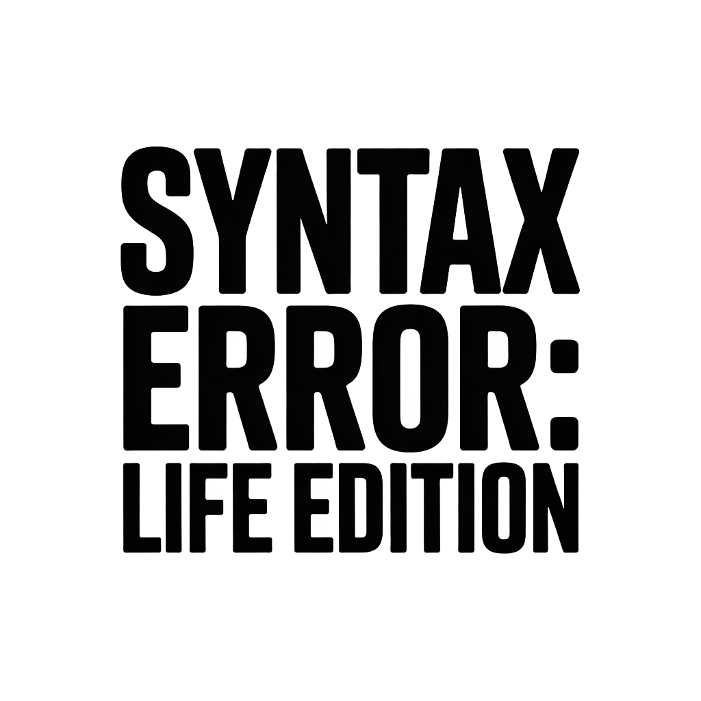 Syntax Error: Life Edition