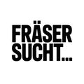 FRÄSER SUCHT…