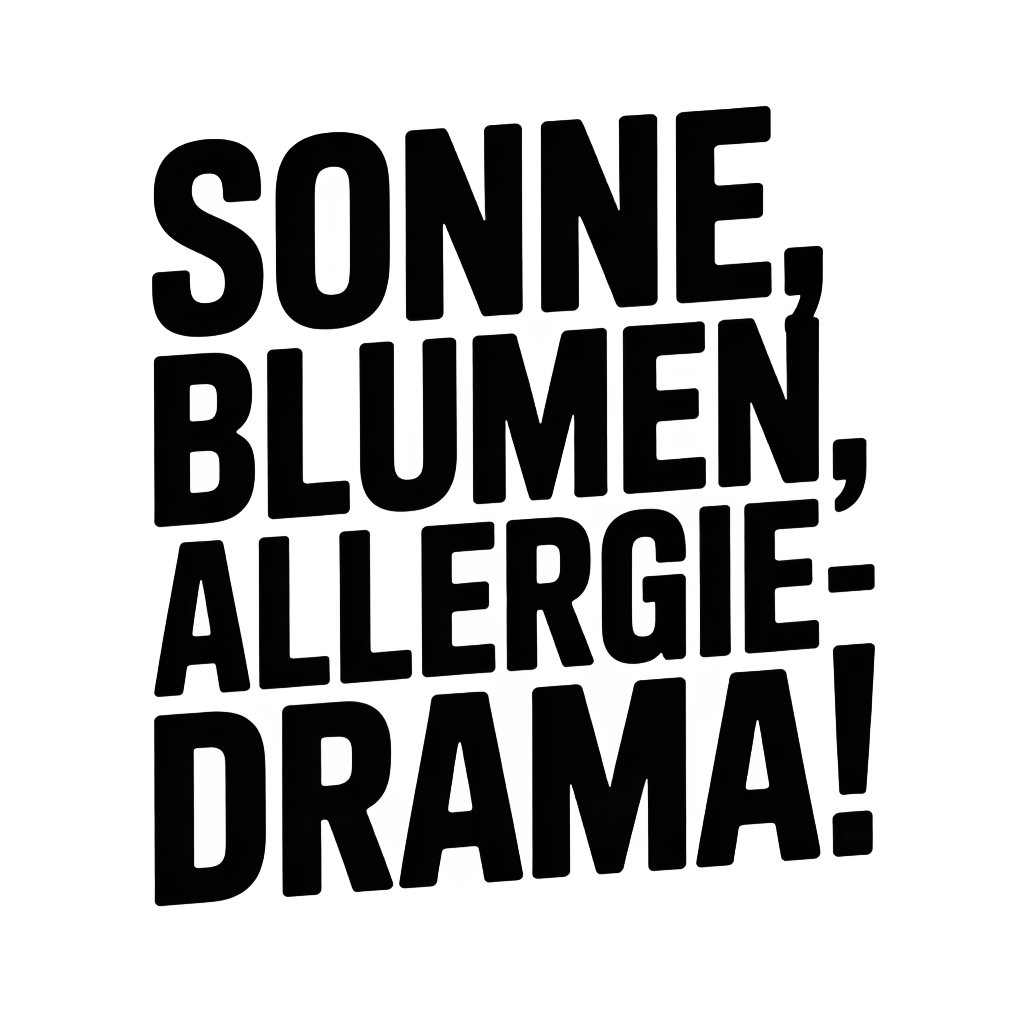 Sonne, Blumen, Allergie-Drama!