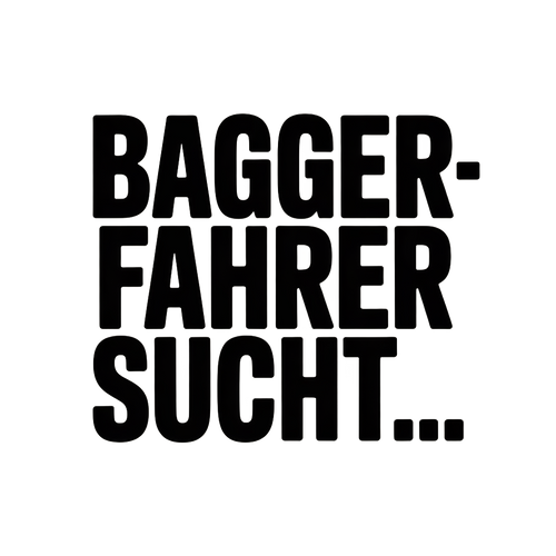 BAGGERFAHRER SUCHT…