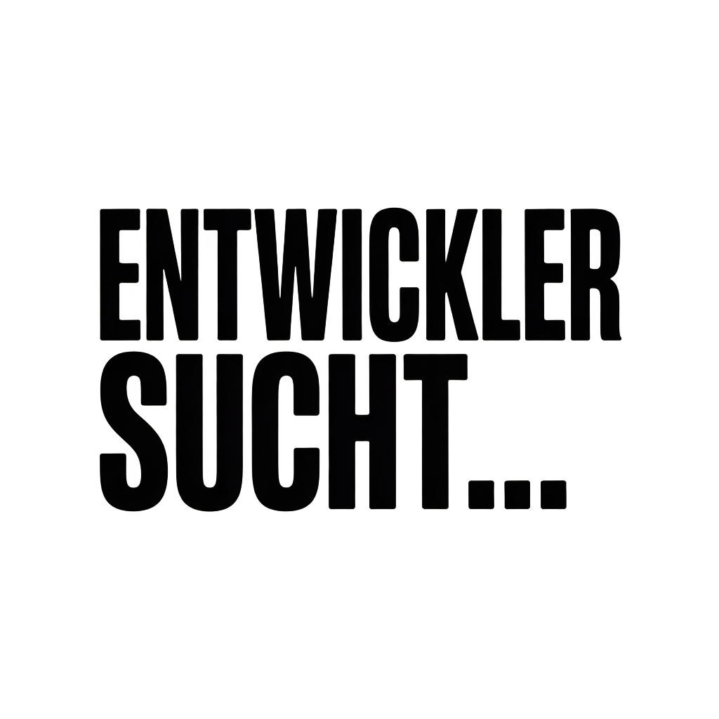 ENTWICKLER SUCHT…