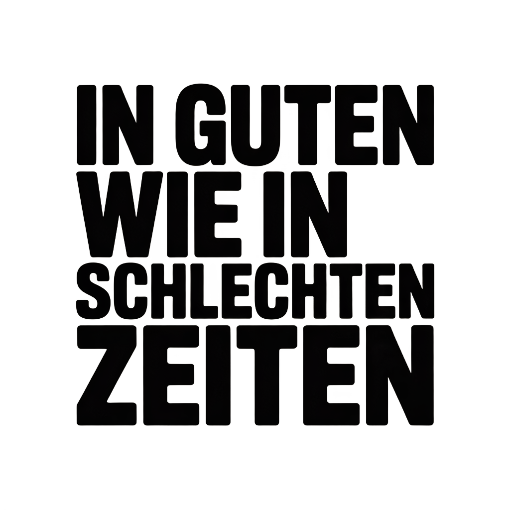 In guten wie in schlechten Zeiten