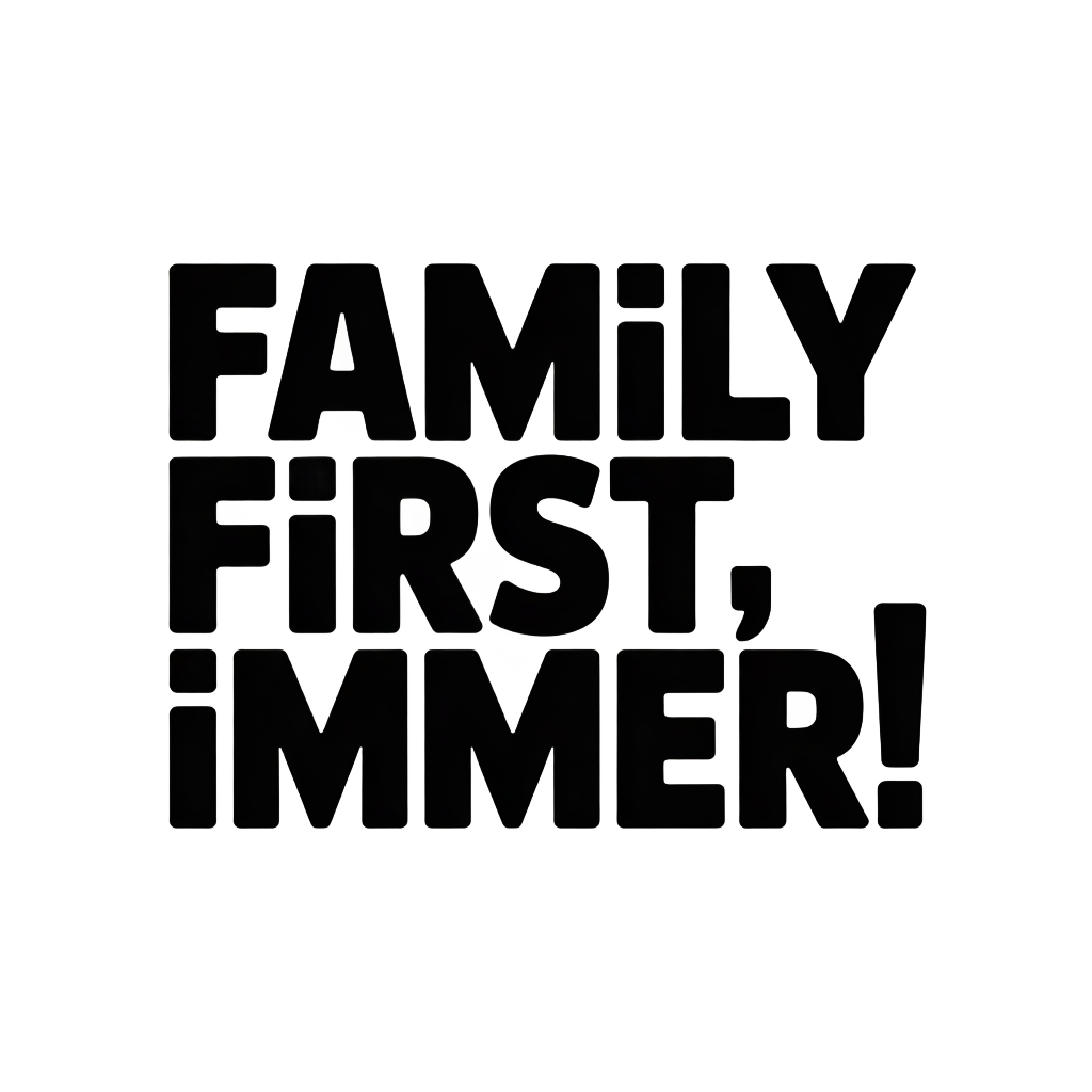 Family first, immer!