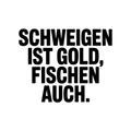 Schweigen ist Gold, Fischen auch.
