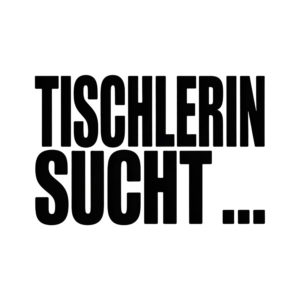 TISCHLERIN SUCHT…