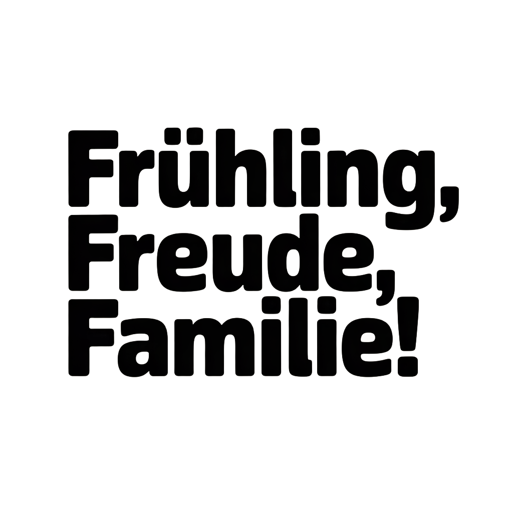 Frühling, Freude, Familie!