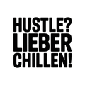 Hustle? Lieber Chillen!