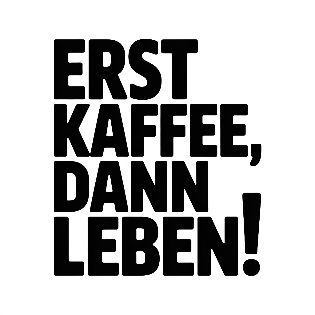 Erst Kaffee, dann Leben!