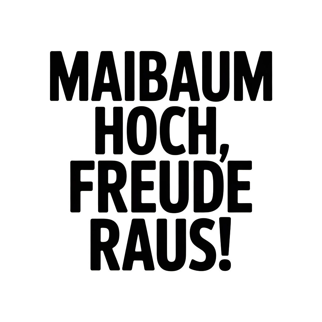 Maibaum hoch, Freude raus!