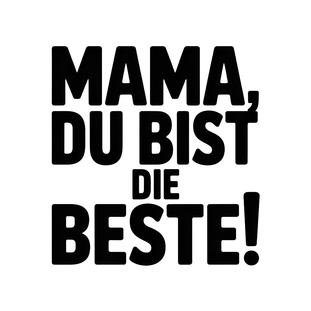 Mama, du bist die Beste!