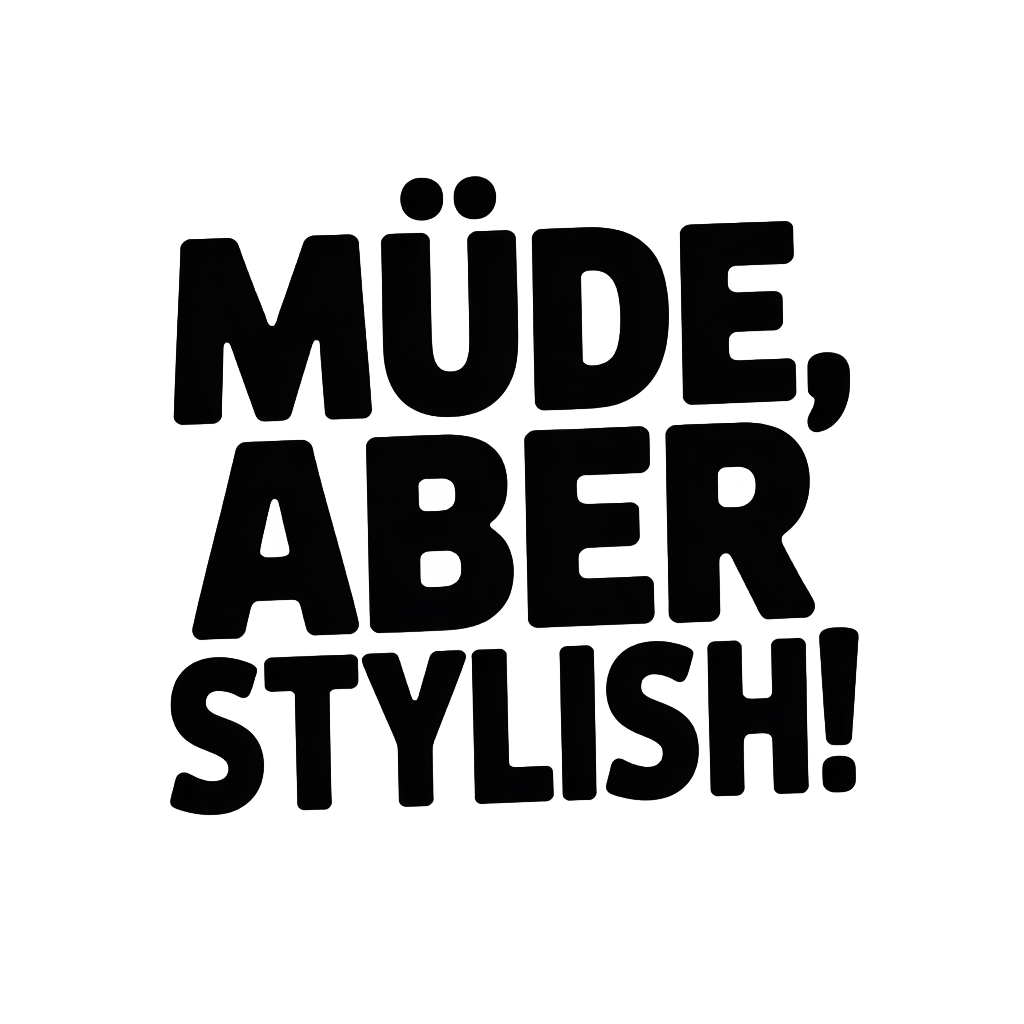 Müde, aber stylish!