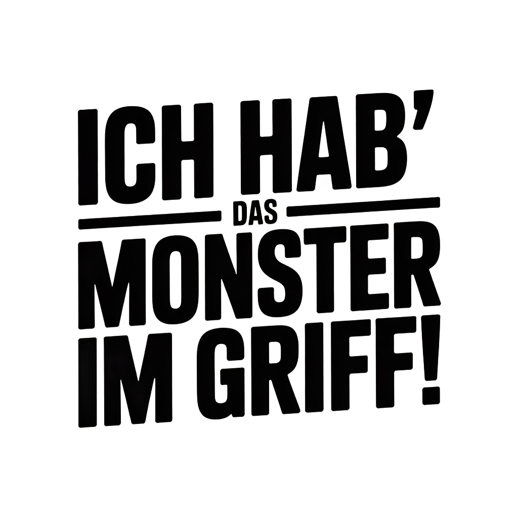 Ich hab' das Monster im Griff!