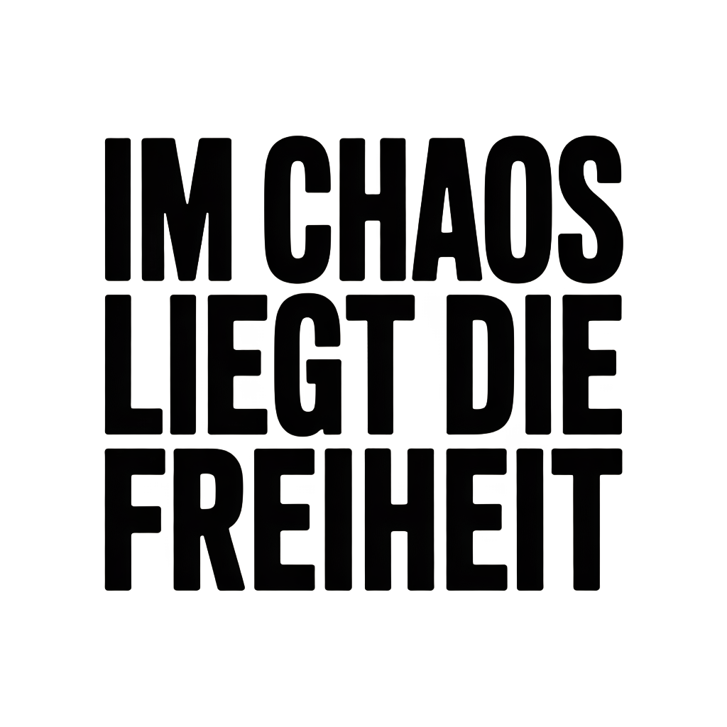 Im Chaos liegt die Freiheit