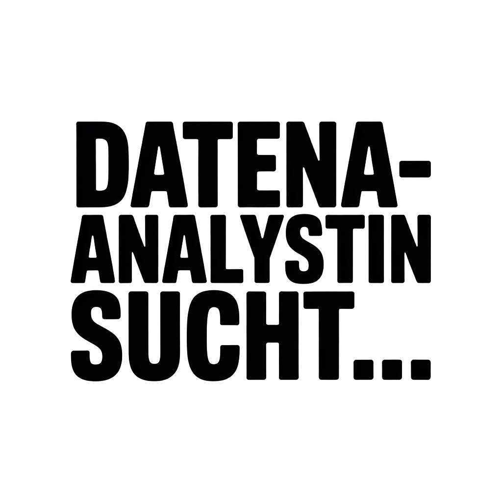 DATENANALYSTIN SUCHT…