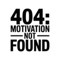 404: Motivation Not Found