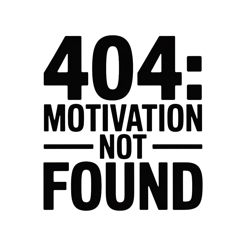404: Motivation Not Found