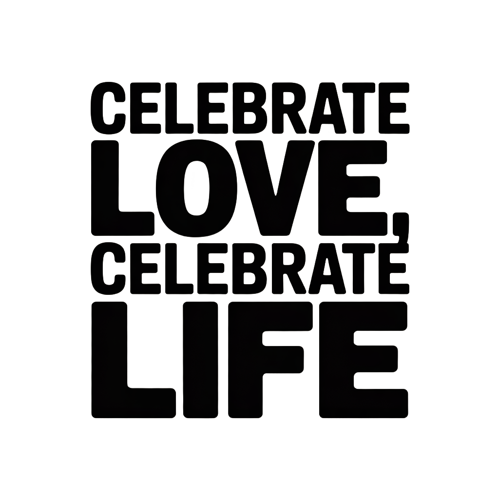 Celebrate Love, Celebrate Life