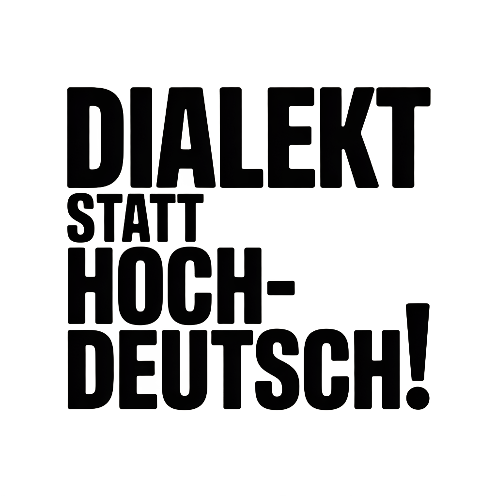 Dialekt statt Hochdeutsch!