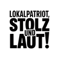 Lokalpatriot, stolz und laut!