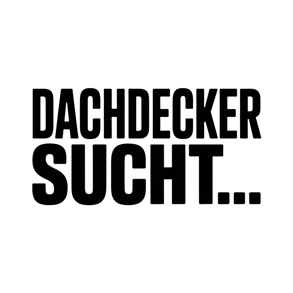 DACHDECKER SUCHT…