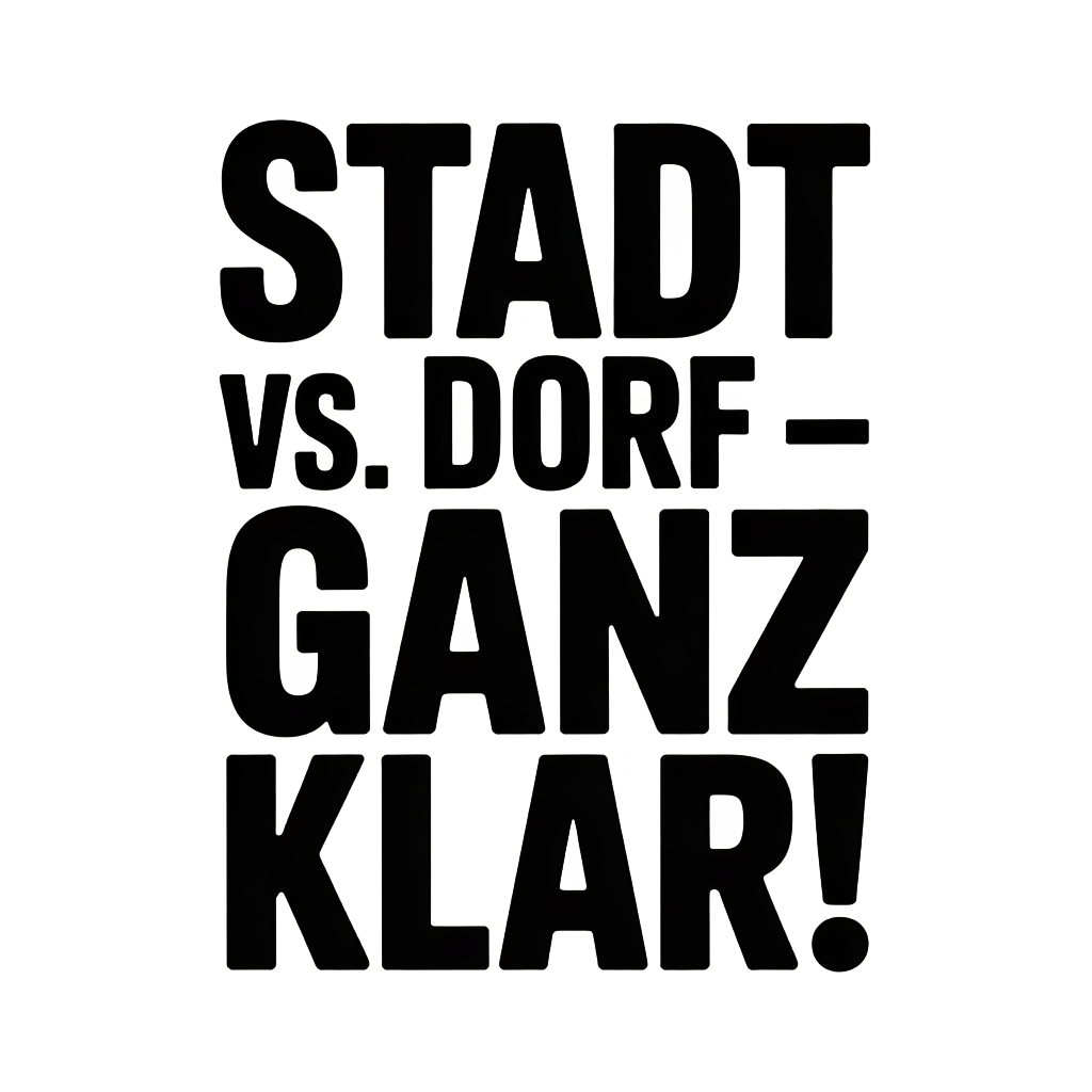 Stadt vs. Dorf – ganz klar!