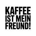 Kaffee ist mein Freund!