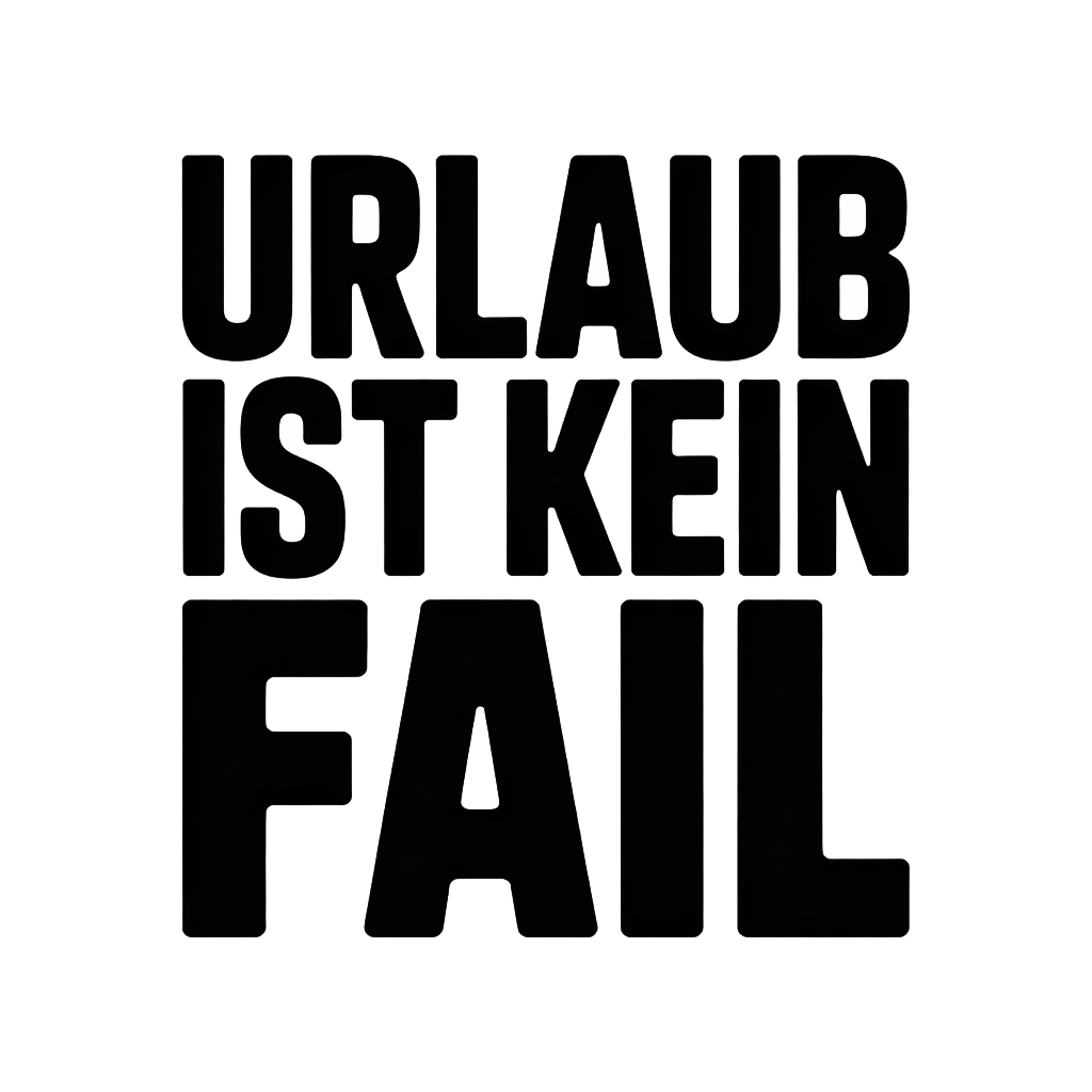 Urlaub ist kein Fail