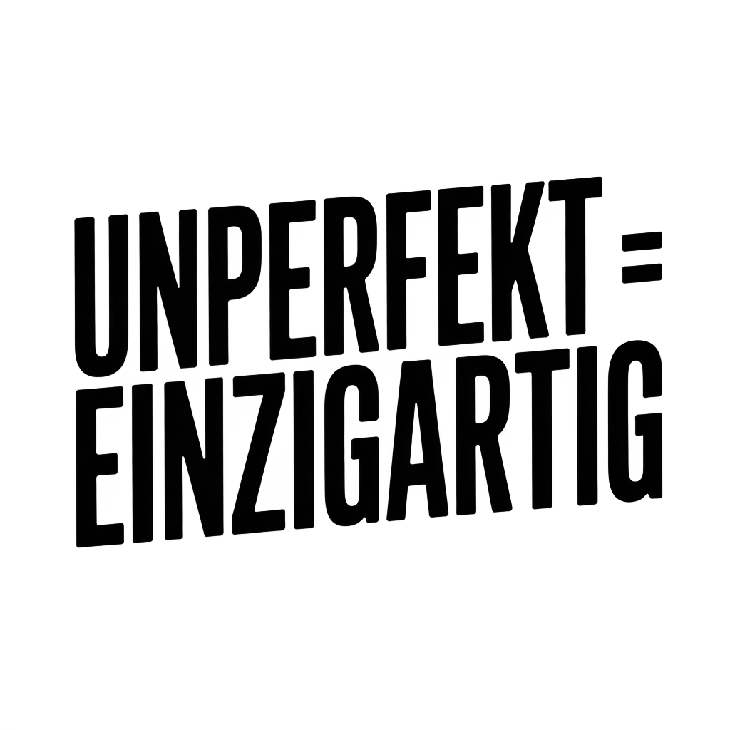 Unperfekt = einzigartig