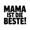 Mama ist die Beste!