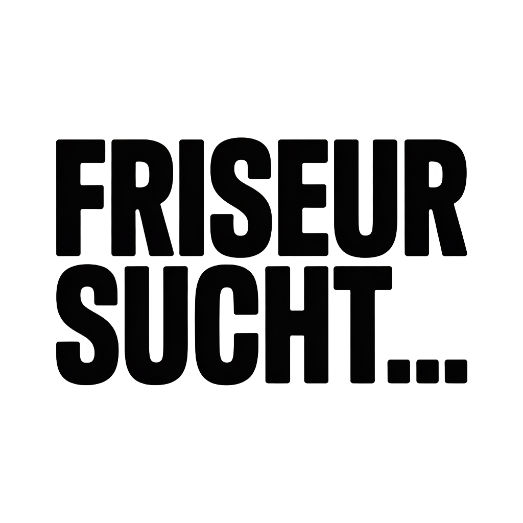 FRISEUR SUCHT…