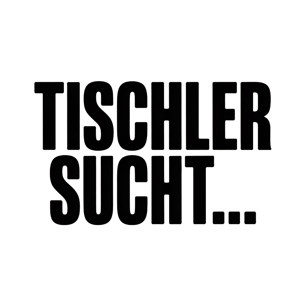 TISCHLER SUCHT…