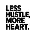 Less Hustle, More Heart