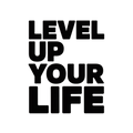 Level up your life