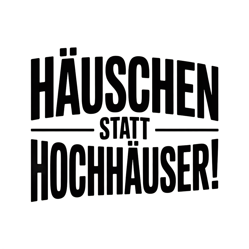Häuschen statt Hochhäuser!