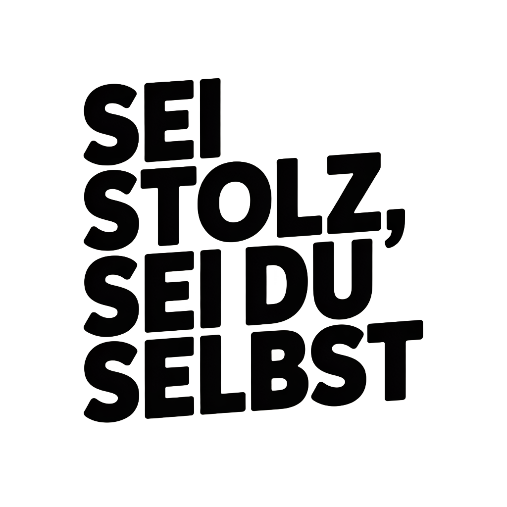 Sei stolz, sei du selbst