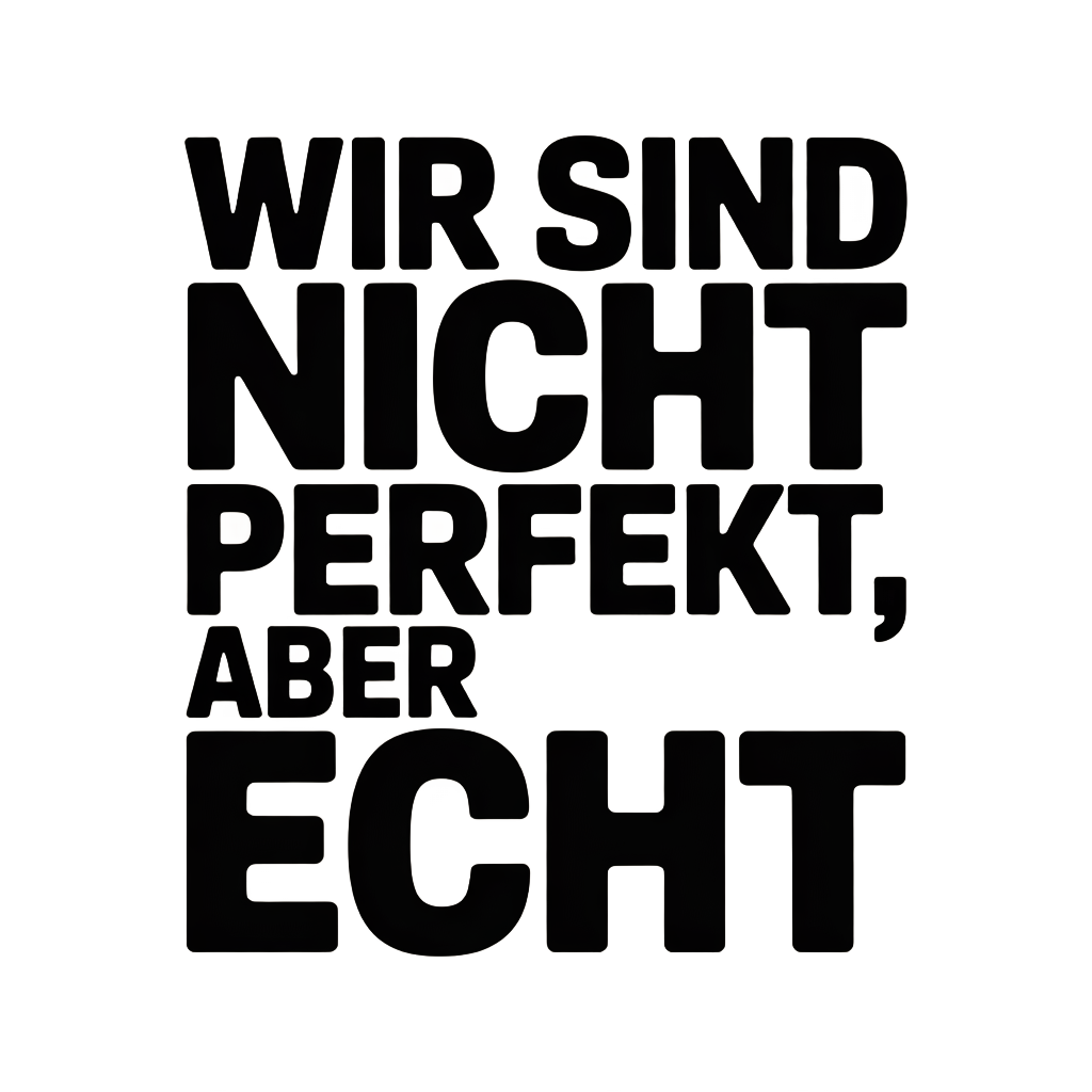 Wir sind nicht perfekt, aber echt