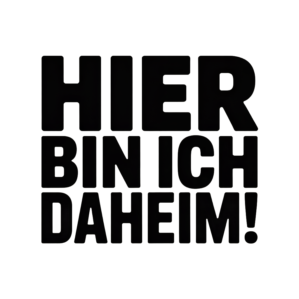 Hier bin ich daheim!