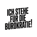 Ich stehe für die Bürokratie!