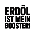 Erdöl ist mein Booster!