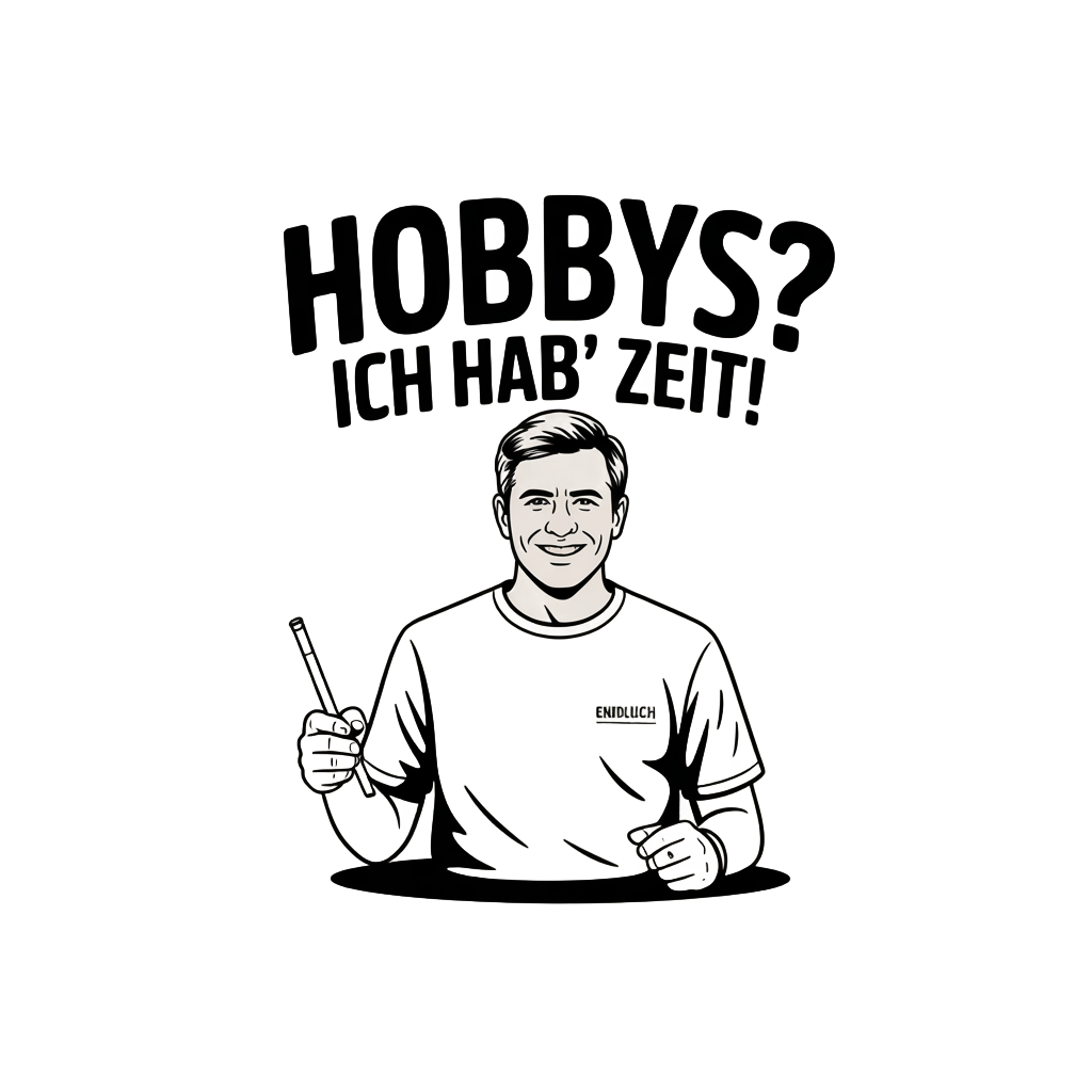 Hobbys? Ich hab' Zeit!