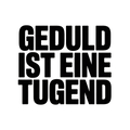 Geduld ist eine Tugend