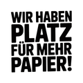 Wir haben Platz für mehr Papier!