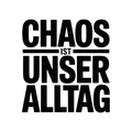 Chaos ist unser Alltag