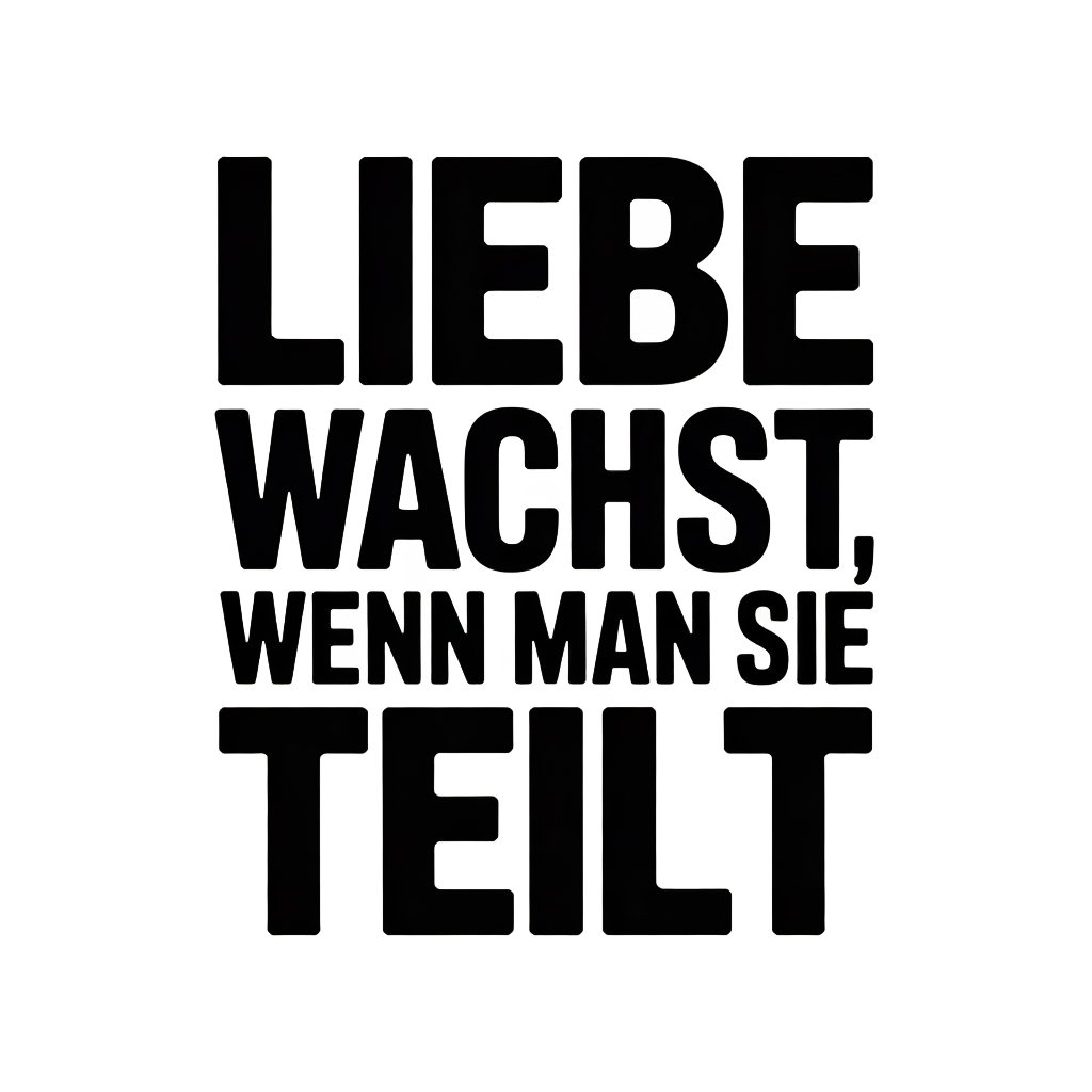 Liebe wächst, wenn man sie teilt
