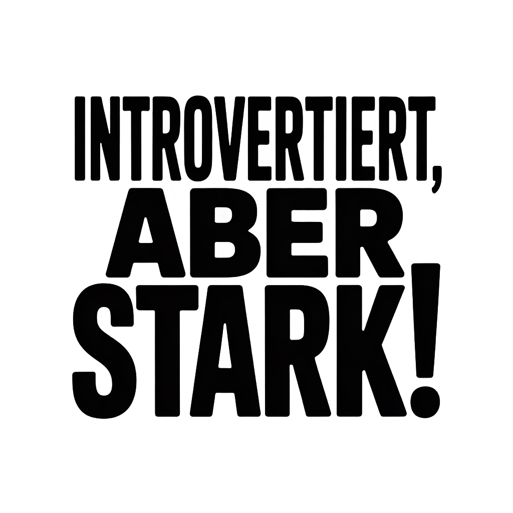 Introvertiert, aber stark!