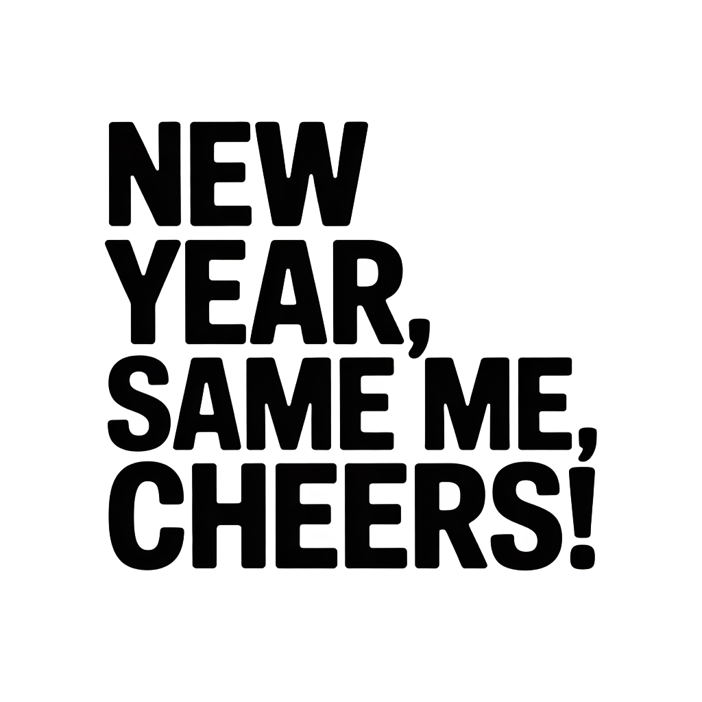 New Year, Same Me, Cheers!