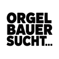 ORGELBAUER SUCHT…