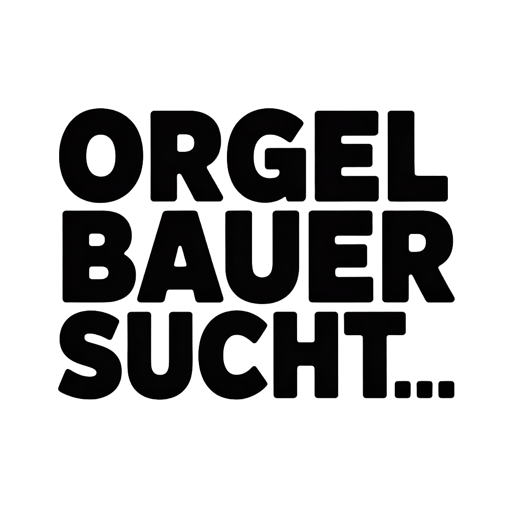 ORGELBAUER SUCHT…