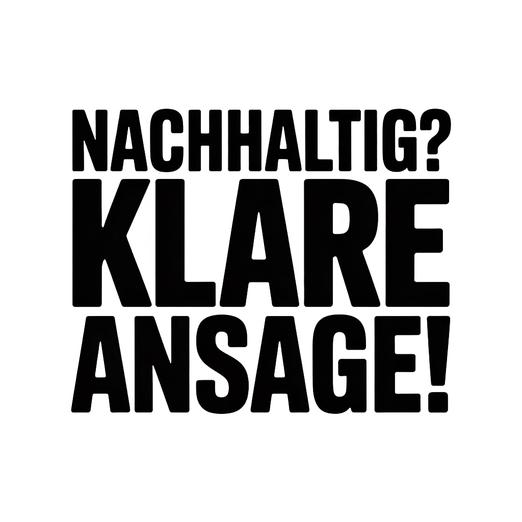 Nachhaltig? Klare Ansage!
