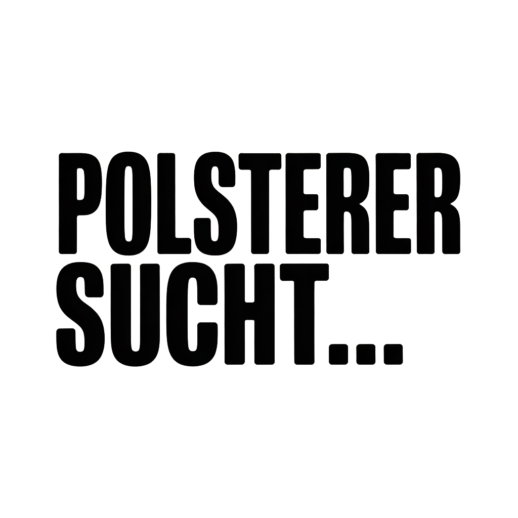 POLSTERER SUCHT…